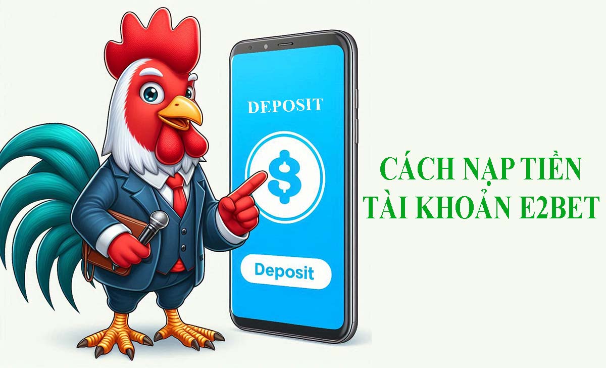 Cách nạp tiền tài khoản E2BET nhanh chóng