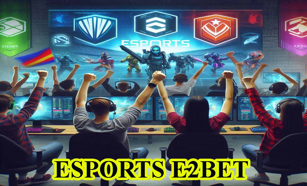 Cá cược Esports E2BET: Thế giới cá cược điện tử hấp dẫn