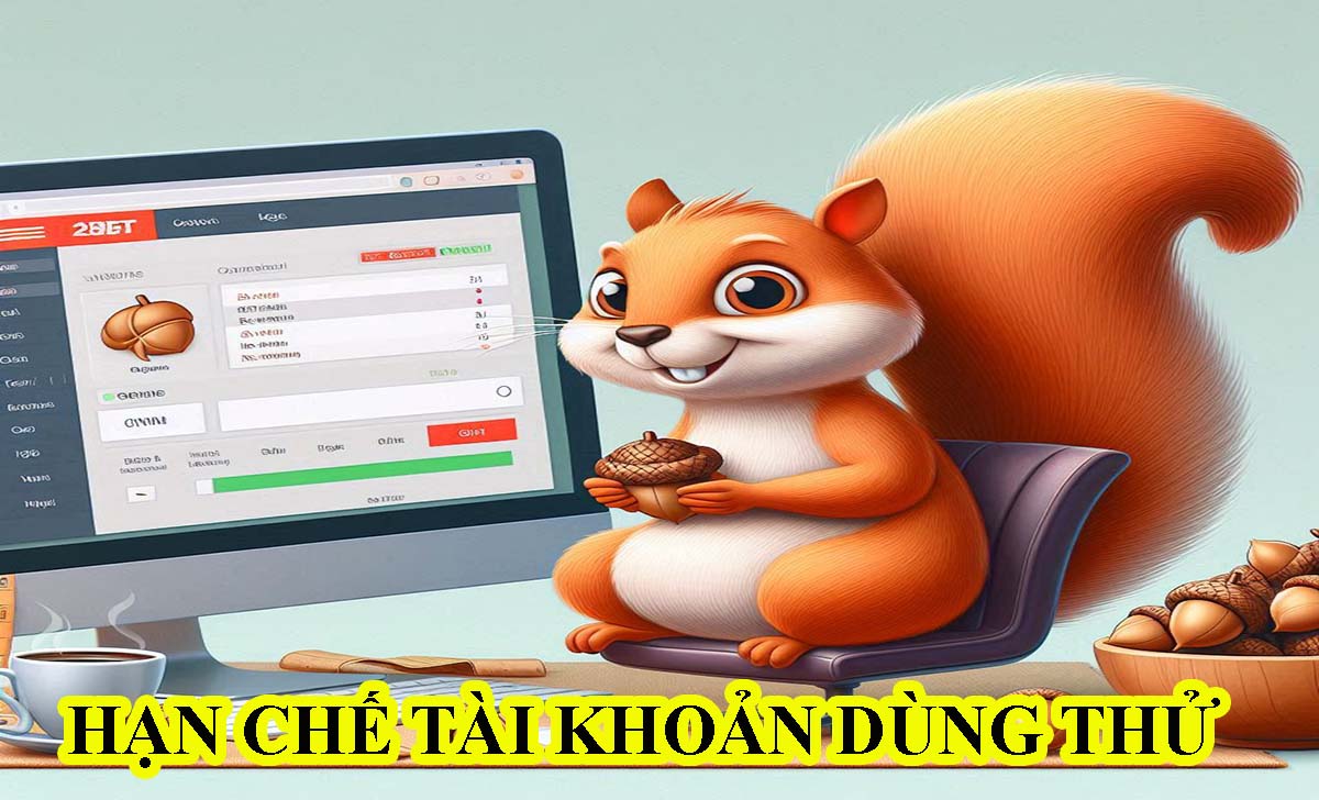 Những hạn chế của tài khoản dùng thử E2BET