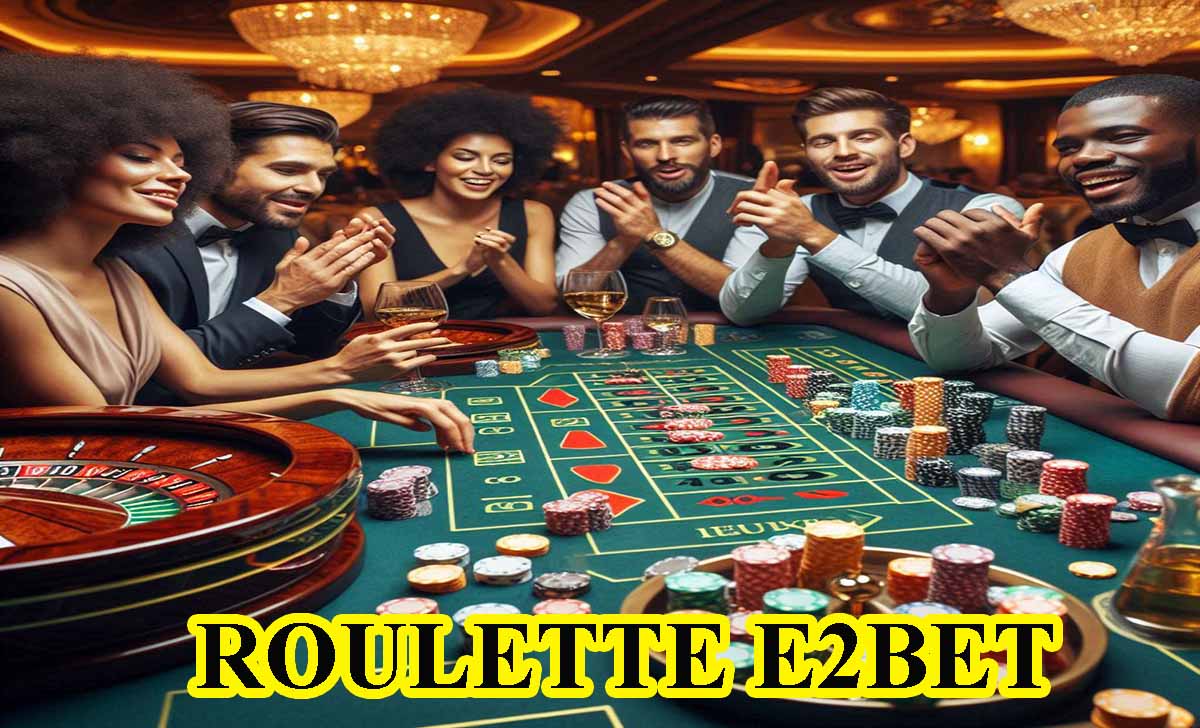 Roulette E2BET - Hướng dẫn cách chơi Roulette tại E2BET