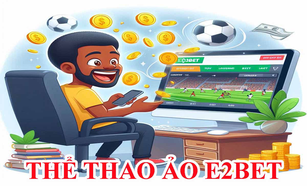 Cá cược thể thao ảo E2BET - Cơ hội chơi Virtual Sports mọi lúc mọi nơi